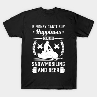 If Money Cant Buy Happiness Explain Snowmobiling And Beer T-Shirt